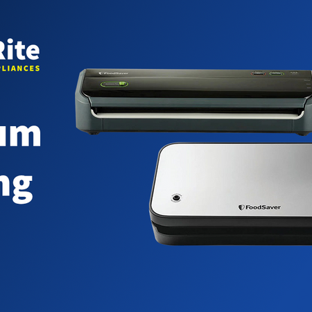 Vacuum Sealing | Bi-Rite Home Appliances