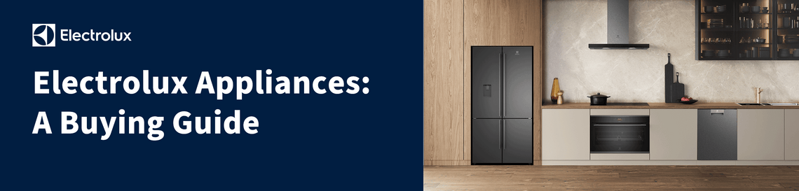 Electrolux Appliances Buying Guide banner showing a modern kitchen with integrated Electrolux fridge, oven, rangehood, and dishwasher in stylish wood and stone finishes.