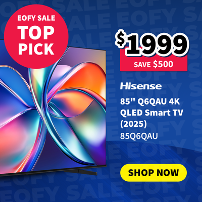 Hisense 85" Q6QAU 4k QLED Smart TV on sale now $1999 - Save $500 - with an end of financial year sale top pick call out in a red circle.