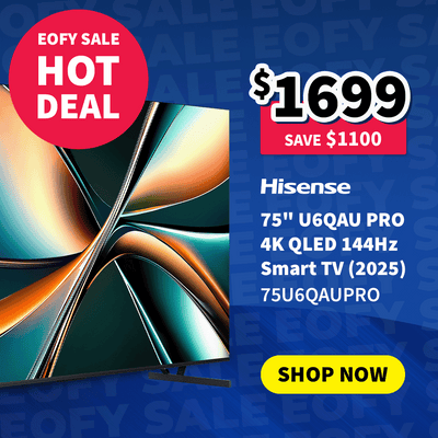Hisense 75" 6QAU PRO 4K QLED 144hz Smart TV on sale now $1699 - Save $1100 - with an end of financial year sale hot deal call out in a red circle. 